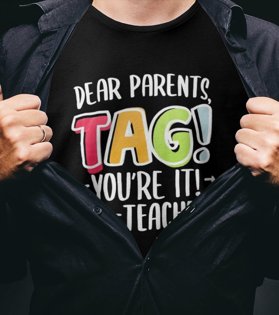 Dear Parents Tag You're It Teachers Appreciation T-Shirt