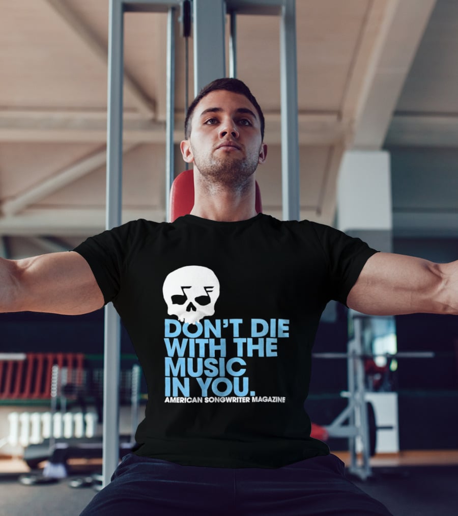 Don't Die With The Music In You Skull American Songwriter Magazine T-Shirt