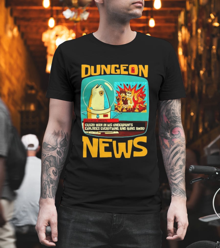 Dungeon Crazy Man In His Underpants Explodes Everything And Runs Away News T-Shirt