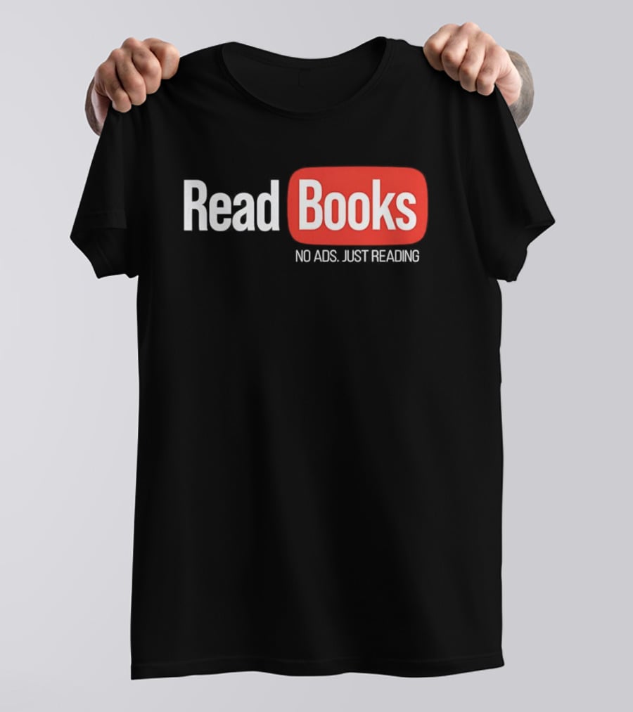 Read Books No Ads Just Reading T-Shirt
