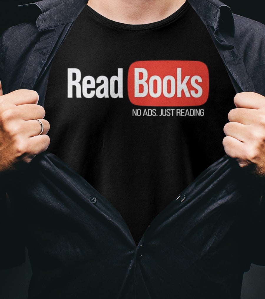 Read Books No Ads Just Reading T-Shirt