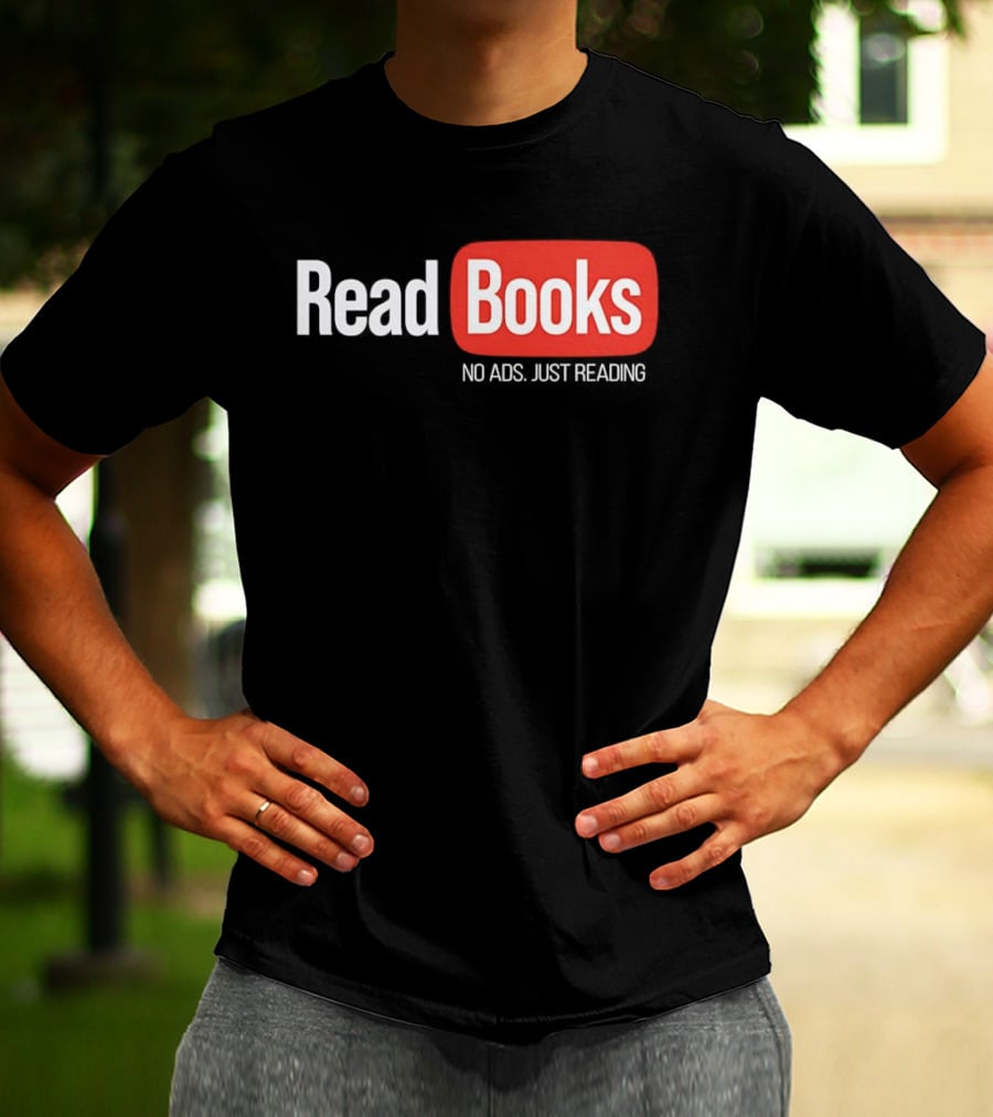 Read Books No Ads Just Reading T-Shirt