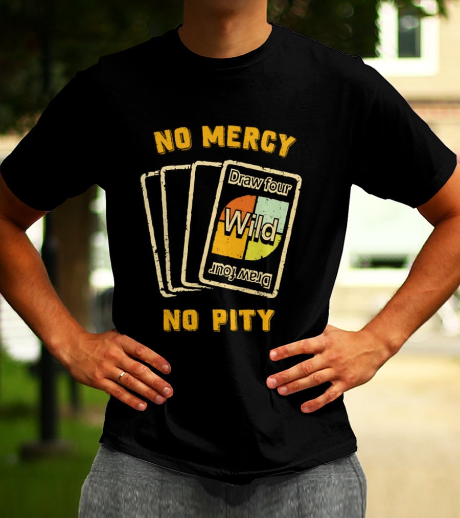 No Mercy No Pity Draw Four Wild Card Game Humor T-Shirt