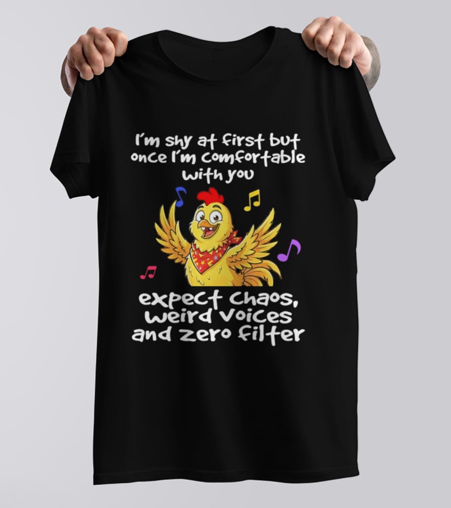 I'm Shy At First But Expect Chaos Weird Voices And Zero Filter Funny Chicken T-Shirt