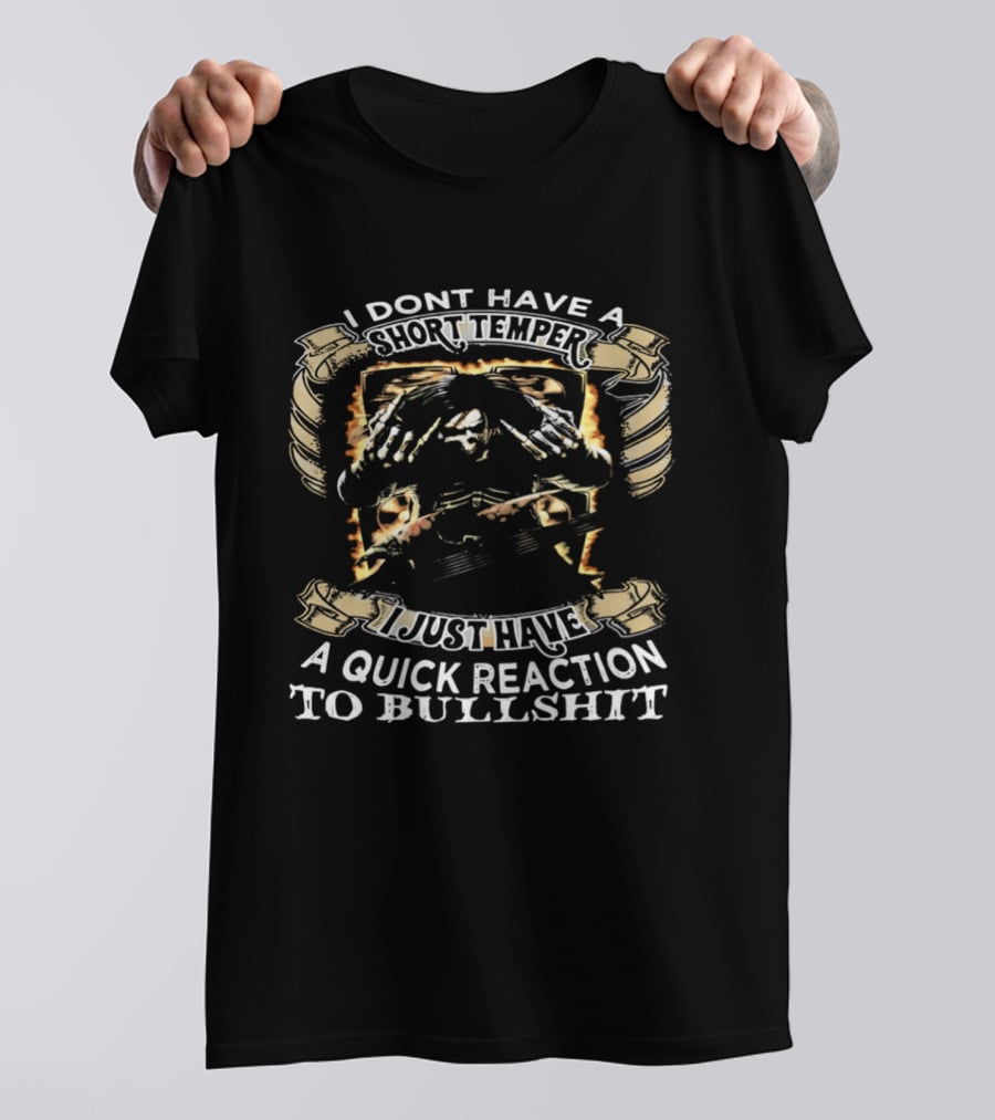 Skeleton Humor I Don't Have A Short Temper I Just Have A Quick Reaction To Bullshit T-Shirt