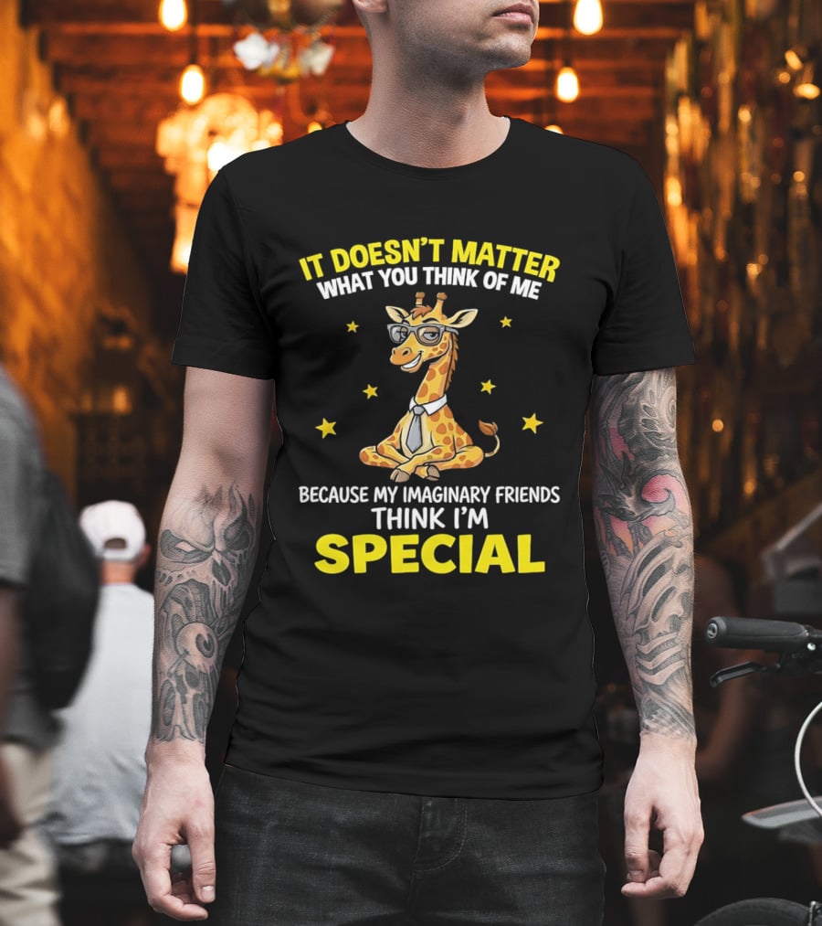 It Doesn’t Matter What You Think Of Me Because My Imaginary Friends Think I’m Special Cartoon Giraffe T-Shirt