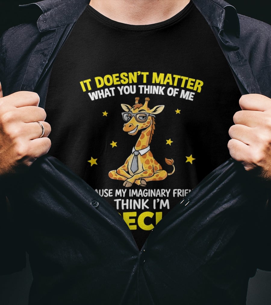 It Doesn’t Matter What You Think Of Me Because My Imaginary Friends Think I’m Special Cartoon Giraffe T-Shirt