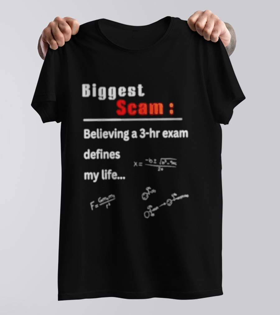 Biggest Scam Believing A 3 Hr Exam Defines My Life With Math Equations And F Swap T-Shirt