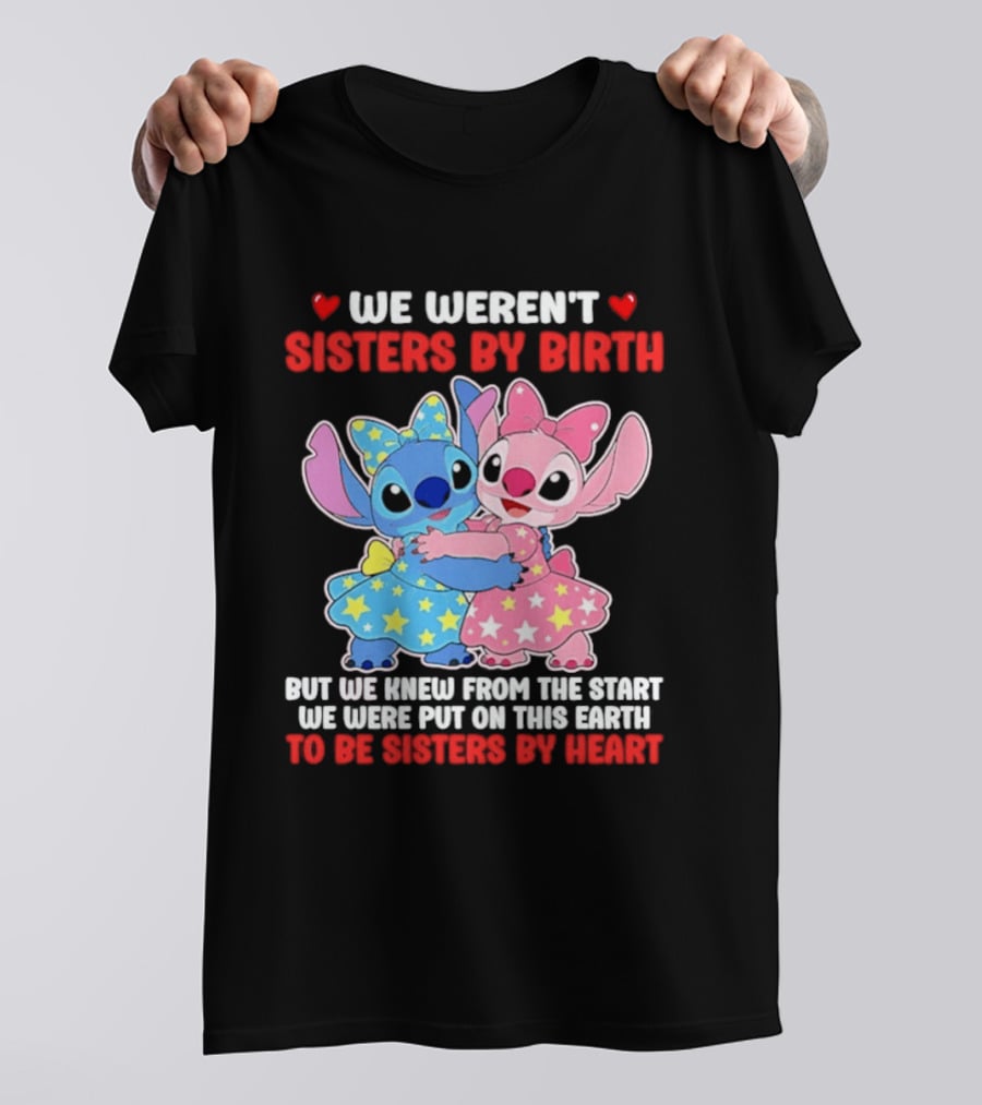 Stitch And Angel We Weren't Sisters By Birth We Knew From The Start Be Sisters By Heart T-Shirt