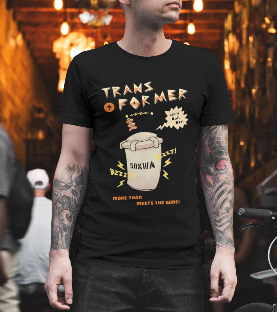 Transformer 50kVA Let's Roll Out Since 1984 Meets The Need Bzzzt T-Shirt