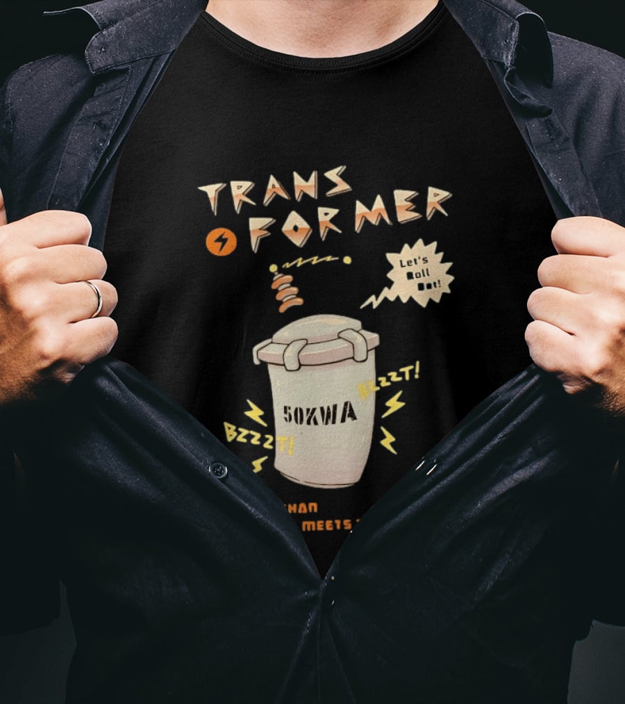 Transformer 50kVA Let's Roll Out Since 1984 Meets The Need Bzzzt T-Shirt
