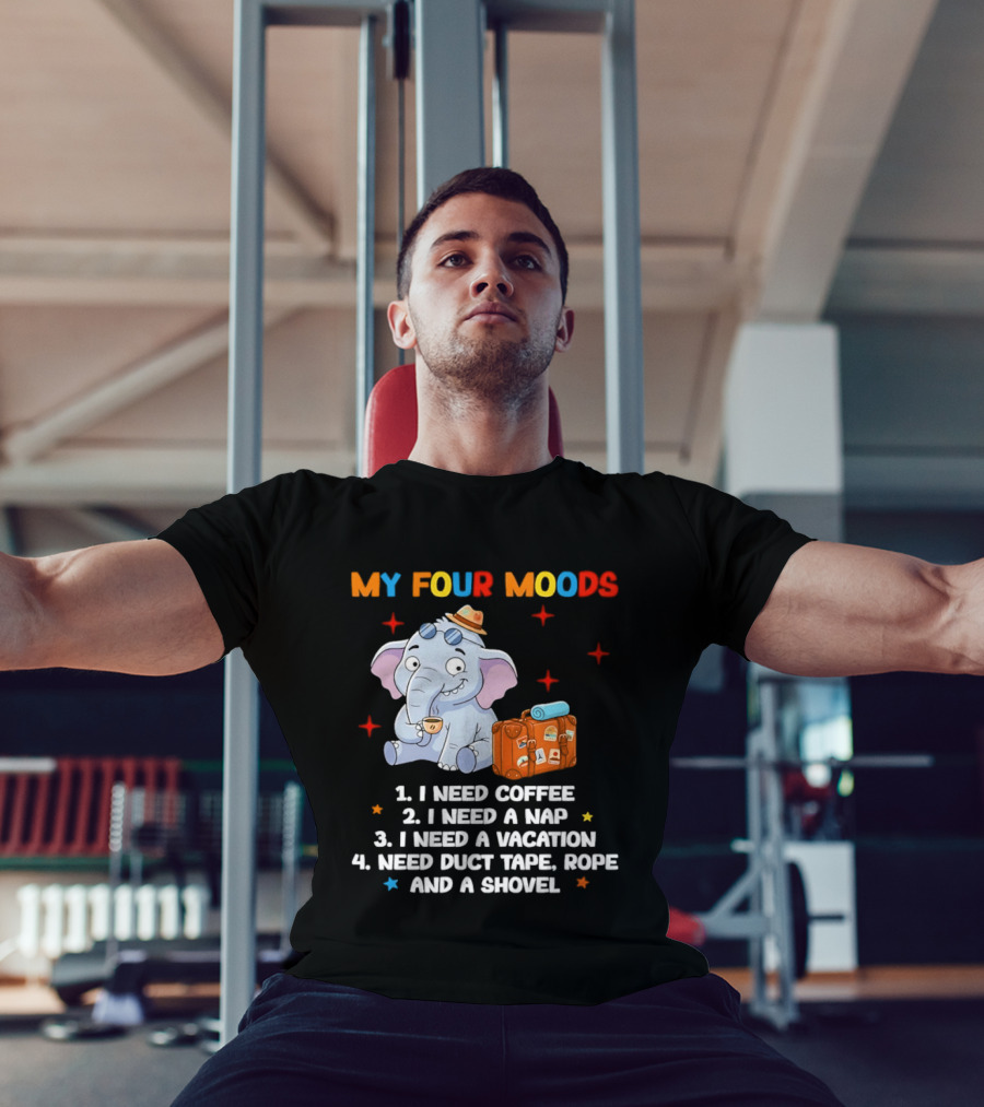 My Four Moods I Need Coffee Nap Vacation Duct Tape Rope Shovel T-Shirt