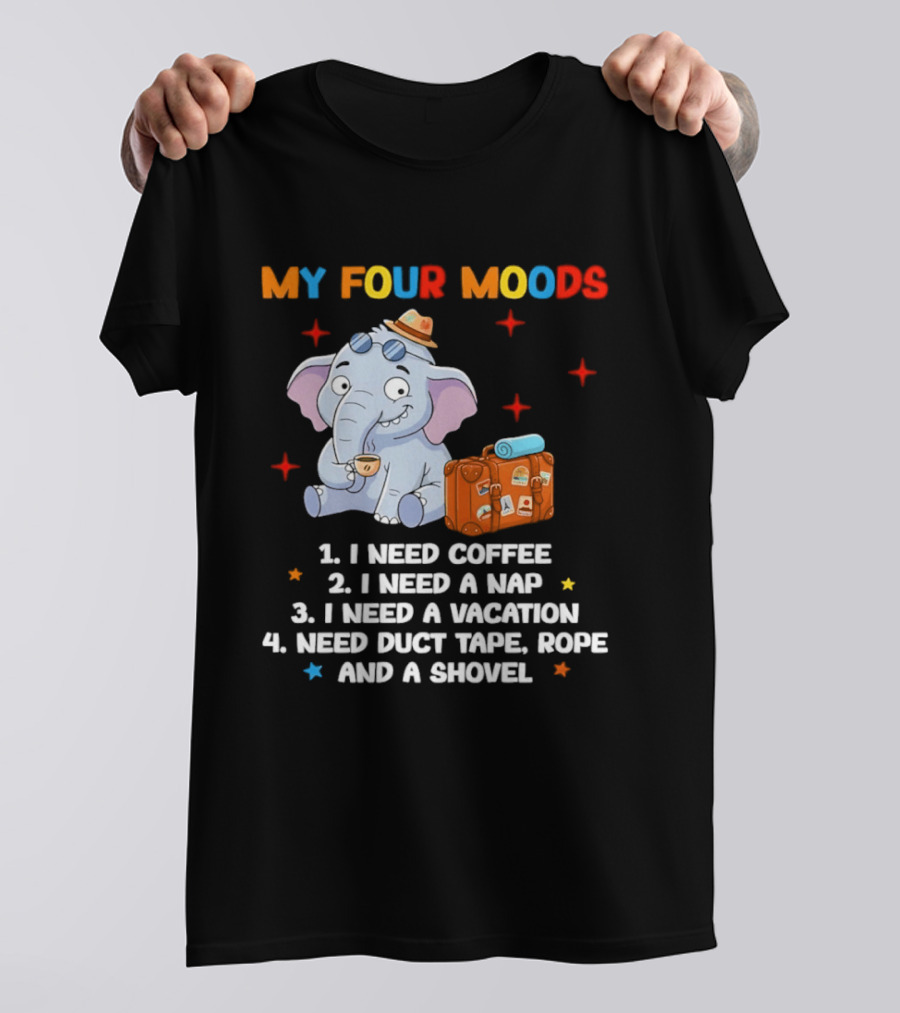 My Four Moods I Need Coffee Nap Vacation Duct Tape Rope Shovel T-Shirt