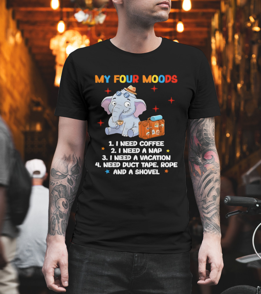 My Four Moods I Need Coffee Nap Vacation Duct Tape Rope Shovel T-Shirt