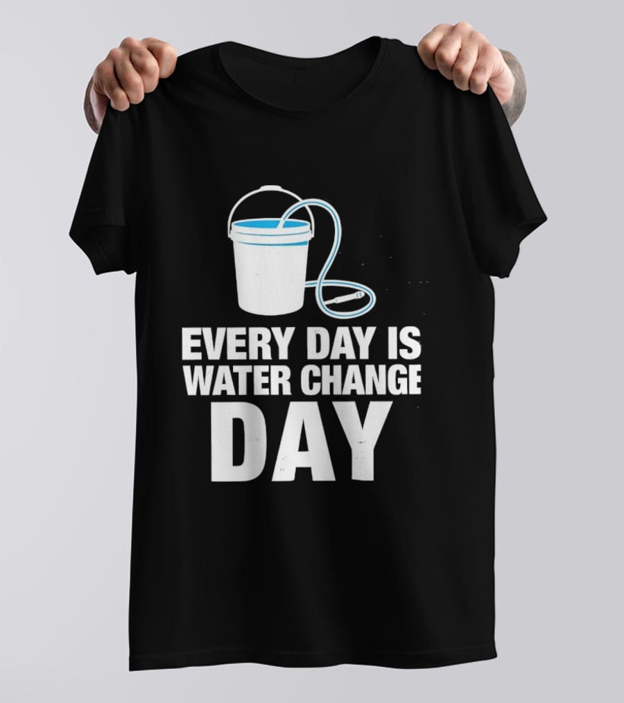 Aquarium Every Day Is Water Change Day Bucket T-Shirt