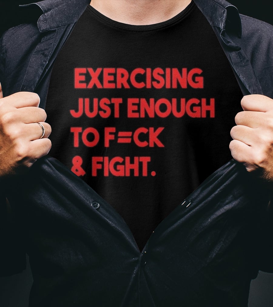 Exercising Just Enough To F=ck And Fight Fitness Motivation T-Shirt