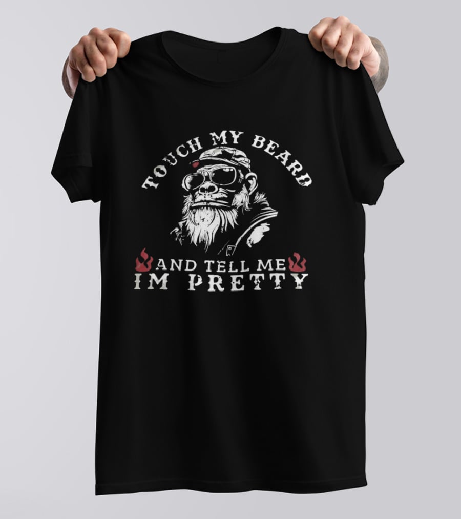 Touch My Beard And Tell Me I'm Pretty Funny Beard Lover T-Shirt