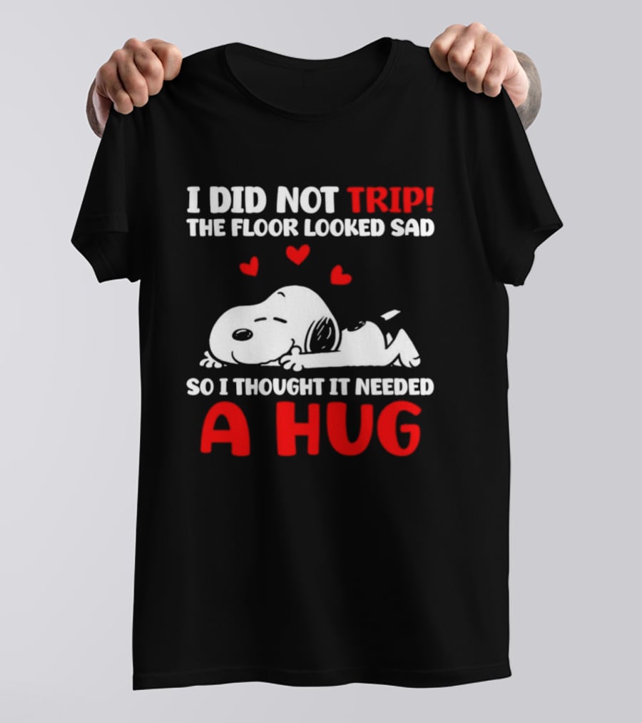 I Did Not Trip The Floor Looked Sad So I Thought It Needed A Hug Snoopy Peanuts T-Shirt
