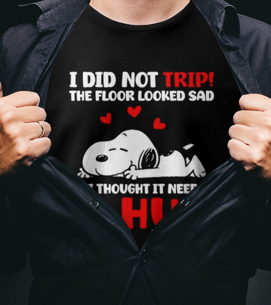 I Did Not Trip The Floor Looked Sad So I Thought It Needed A Hug Snoopy Peanuts T-Shirt