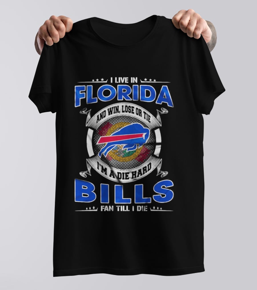 I Live In Florida Buffalo Bills Fan Till I Die Win Lose Or Tie I'm A Die Hard T-Shirt