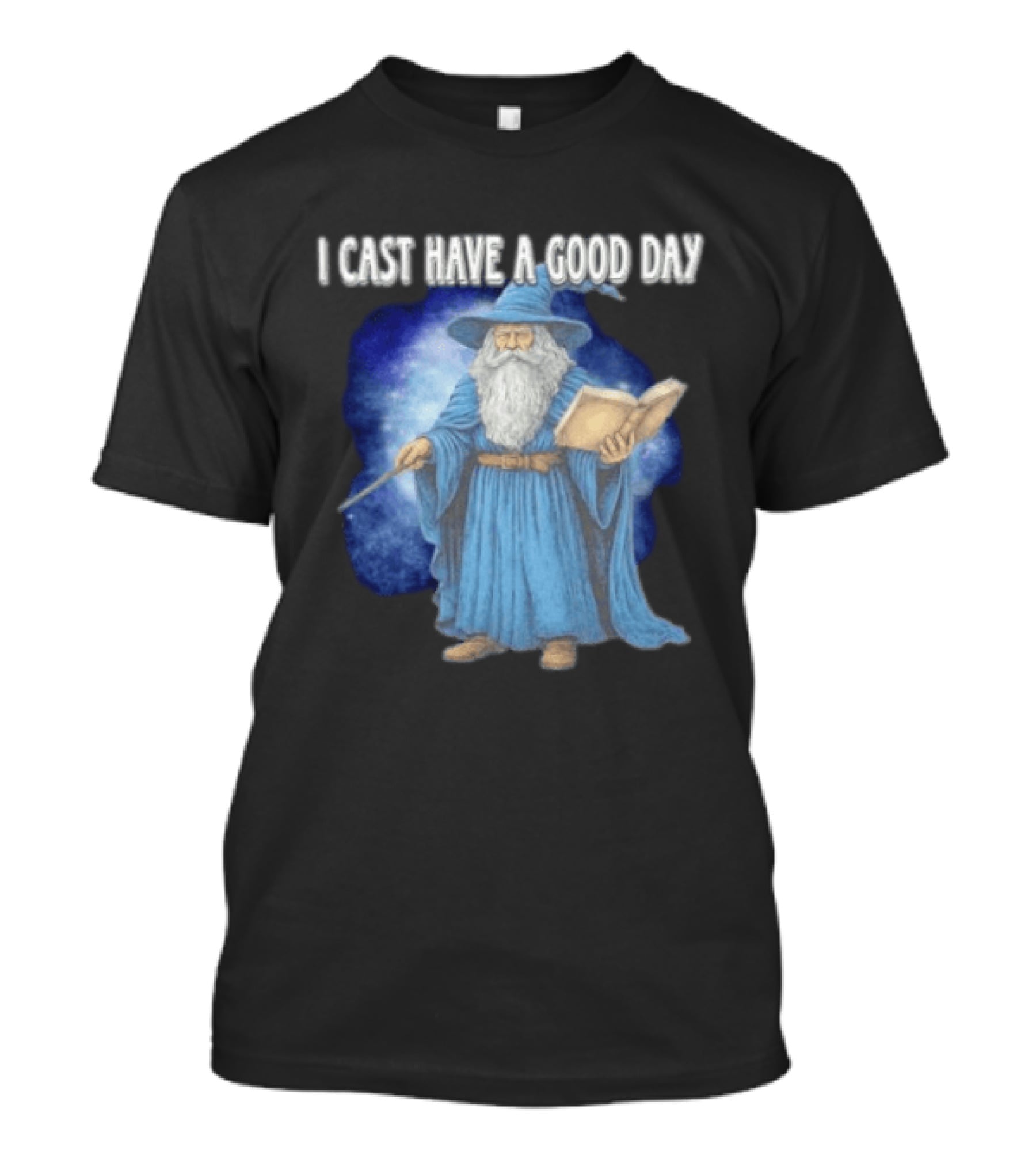 Wizard I Cast Have A Good Day Wand Magic Bookrobe Mystic Blue T-Shirt