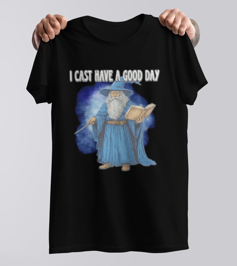 Wizard I Cast Have A Good Day Wand Magic Bookrobe Mystic Blue T-Shirt