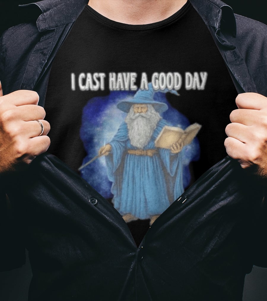 Wizard I Cast Have A Good Day Wand Magic Bookrobe Mystic Blue T-Shirt