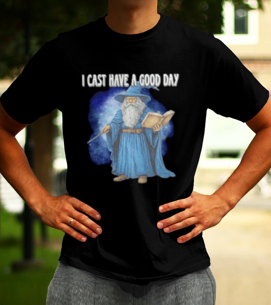 Wizard I Cast Have A Good Day Wand Magic Bookrobe Mystic Blue T-Shirt