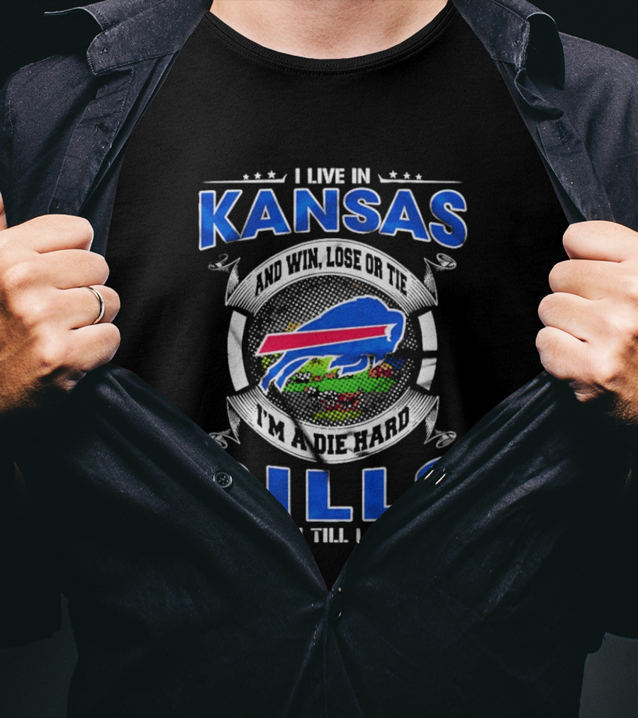 I Live In Kansas And Win Lose Or Tie I'm A Die Hard Bills Fan Till I Die T-Shirt