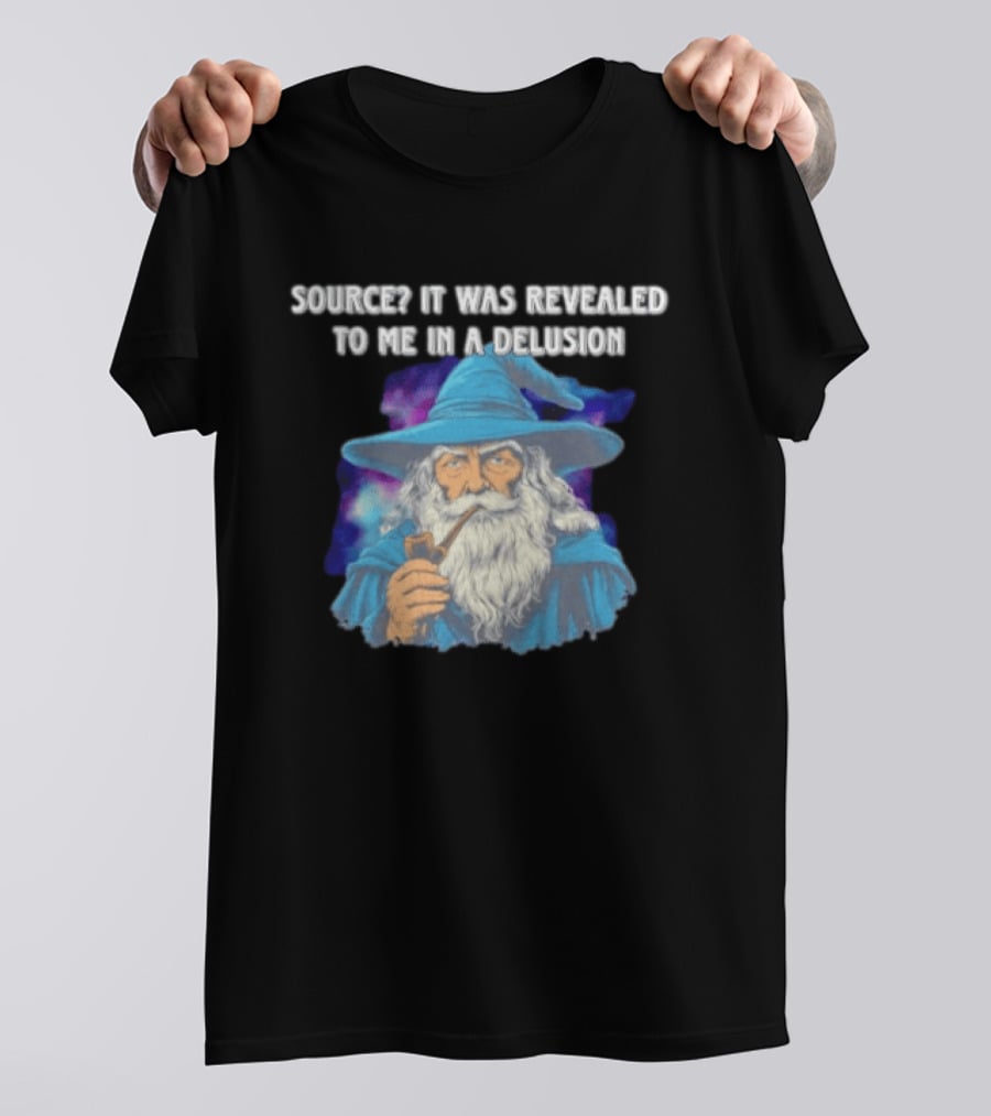 Source It Was Revealed To Me In A Delusion Wizard With Pipe Blue Robe And Hat T-Shirt