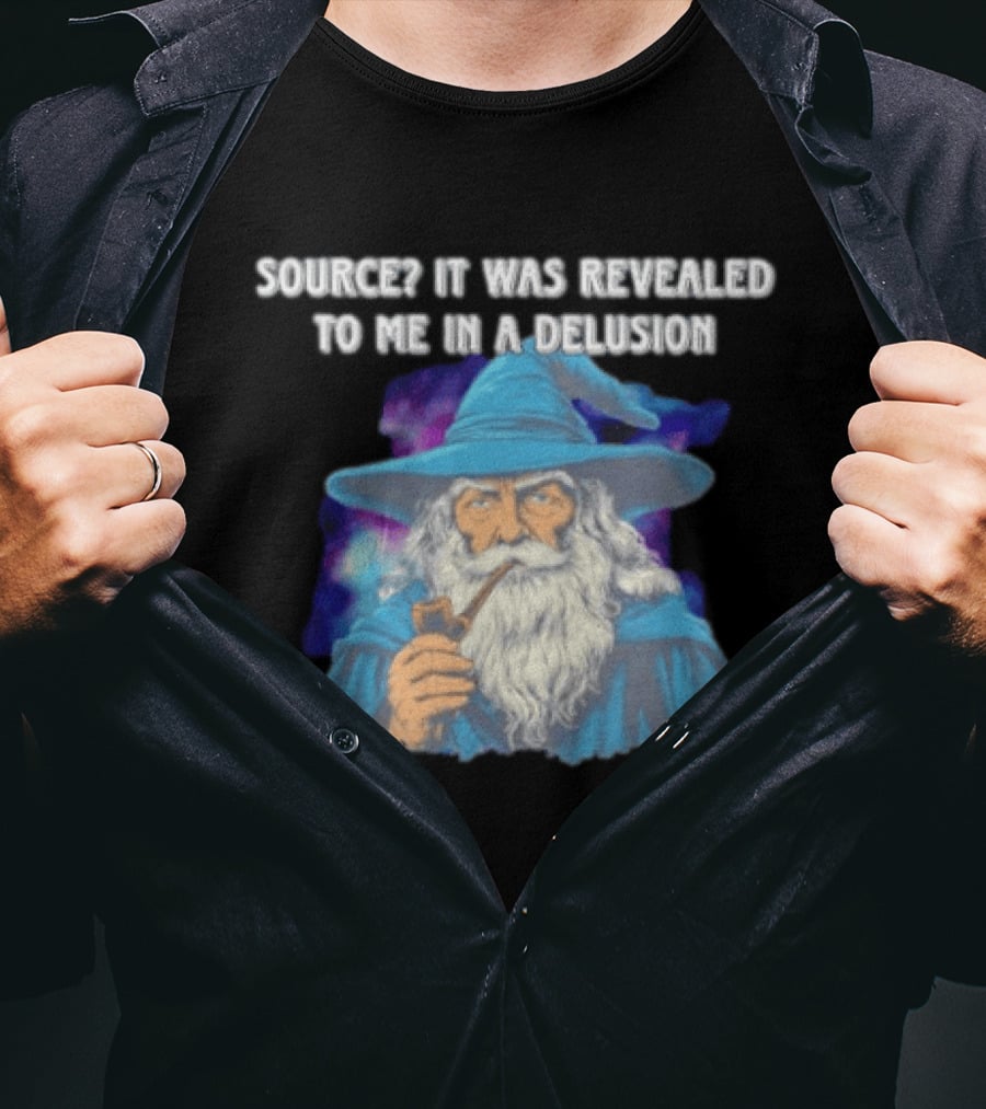 Source It Was Revealed To Me In A Delusion Wizard With Pipe Blue Robe And Hat T-Shirt