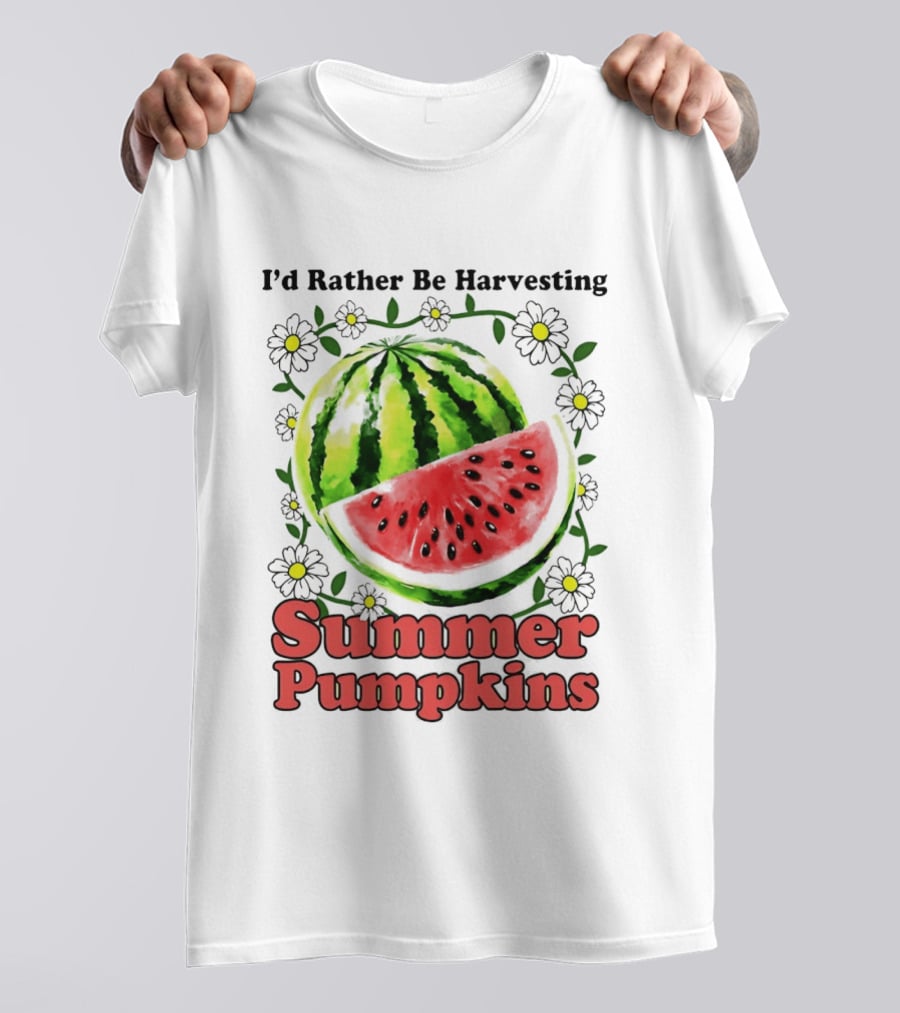 I'd Rather Be Harvesting Watermelon Summer Pumpkins Flowers T-Shirt