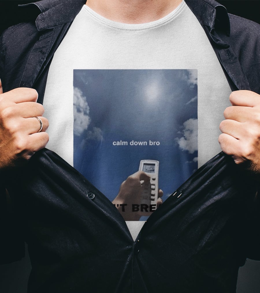 Calm Down Bro I Can't Breathe Air Conditioning Sky Humor T-Shirt