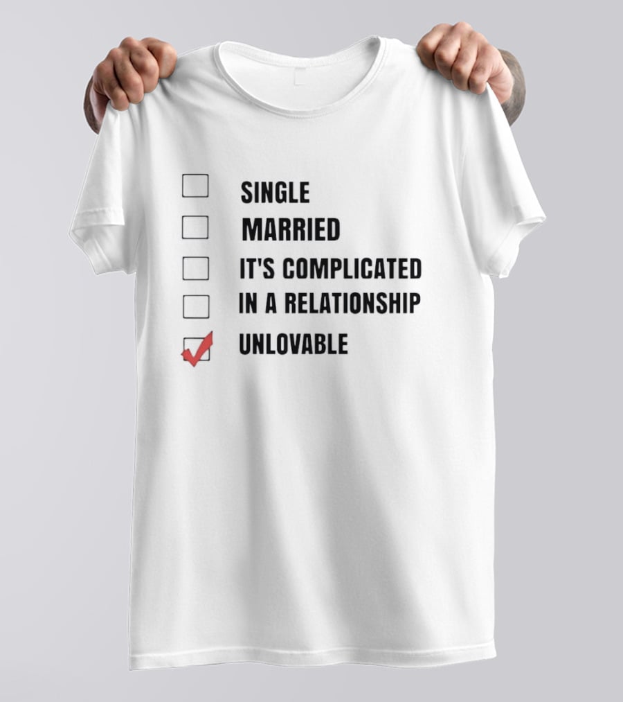 Single Married It's Complicated In A Relationship Unlovable Checkbox Humor T-Shirt