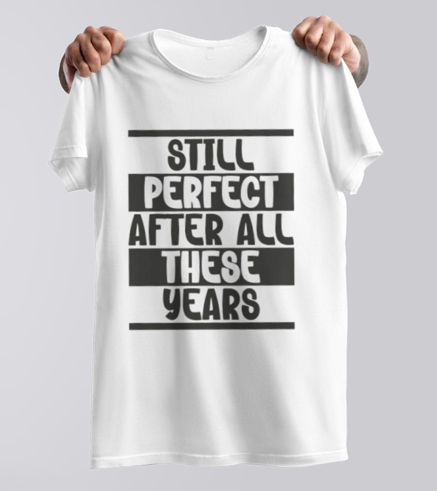Still Perfect After All These Years T-Shirt