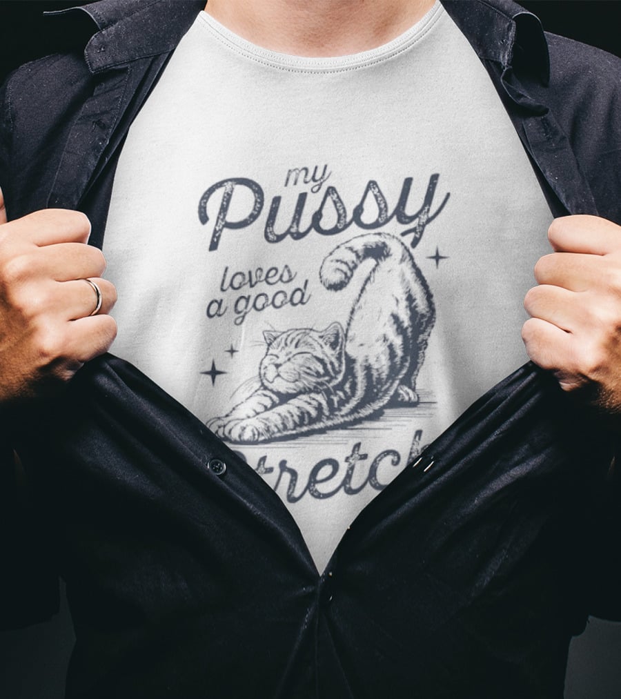 My Pussy Loves A Good Stretch Cat Relaxation T-Shirt