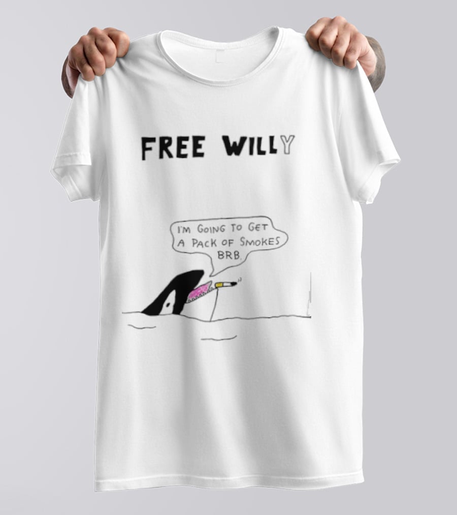 Free Willy I'm Going To Get A Pack Of Smokes BRB Killer Whale T-Shirt