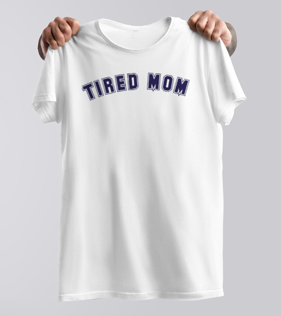 Tired Mom Comedy Parenting Relatable Mom Life T-Shirt