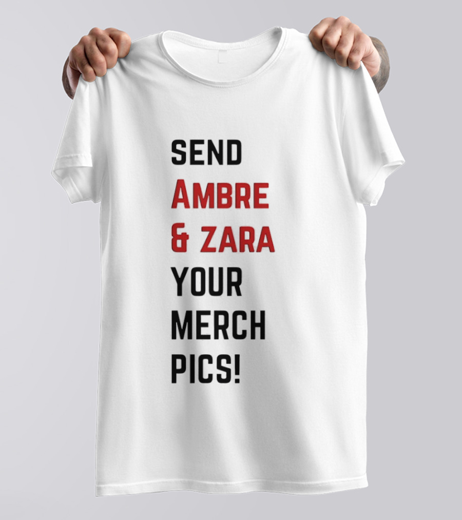 Send Ambre & Zara Your Merch Pics T-Shirt
