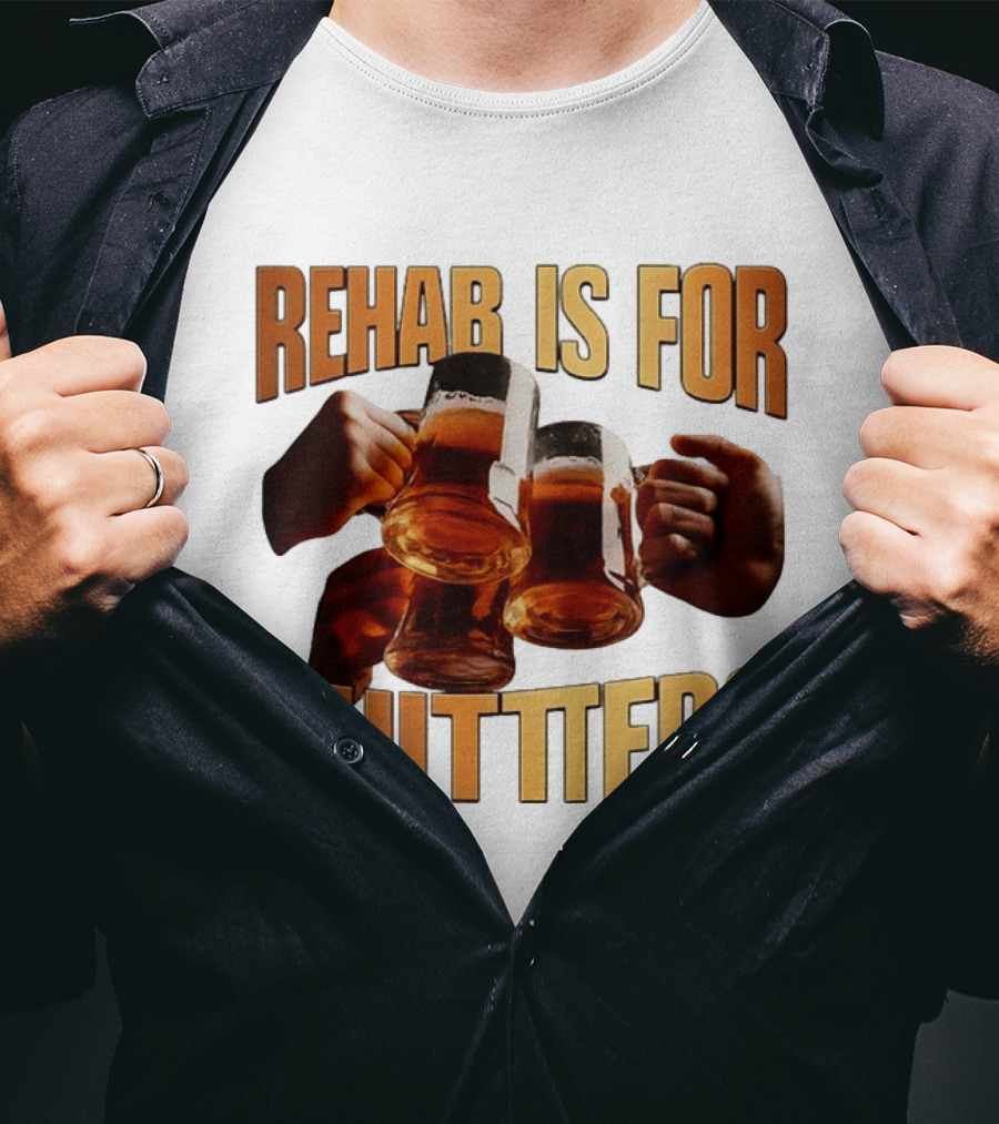 Rehab Is For Quitters Beer Drinking Cheers S T-Shirt
