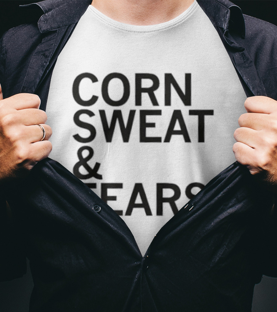 Corn Sweat And Tears T-Shirt