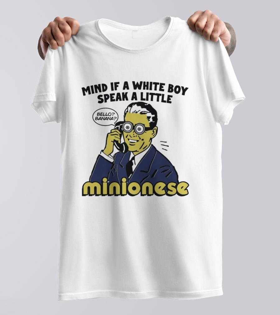 Mind If A White Boy Speak A Little Minionese Bello Banana T-Shirt