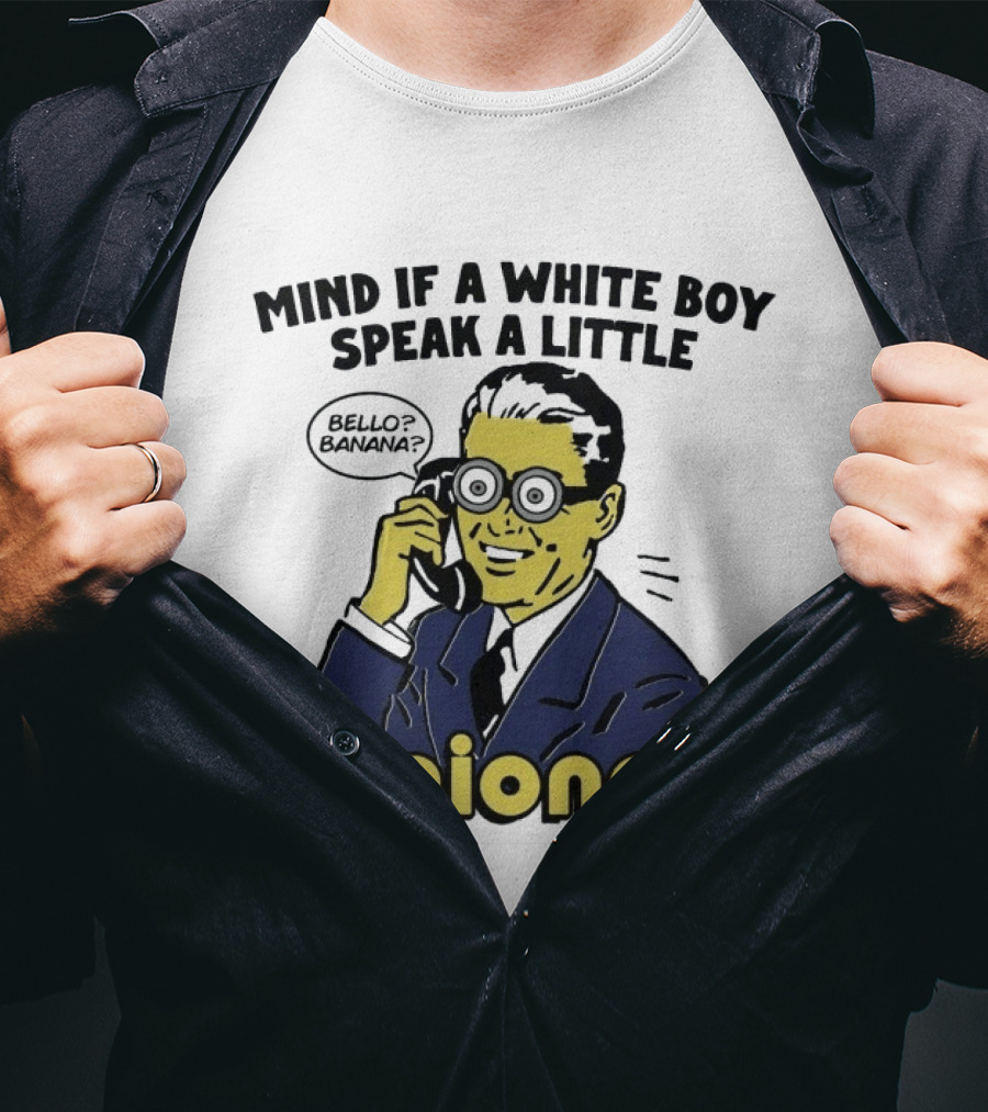 Mind If A White Boy Speak A Little Minionese Bello Banana T-Shirt