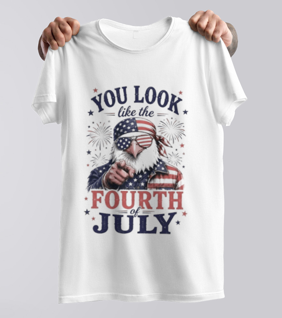 You Look Like The Fourth Of July Eagle Fireworks American Flag T-Shirt