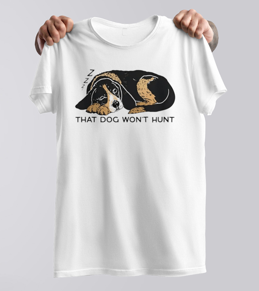 Sleeping Hound That Dog Won't Hunt ZZZ T-Shirt