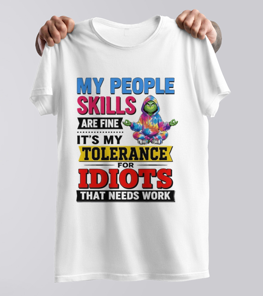 My People Skills Are Fine It's My Tolerance For Idiots That Needs Work Grinch T-Shirt