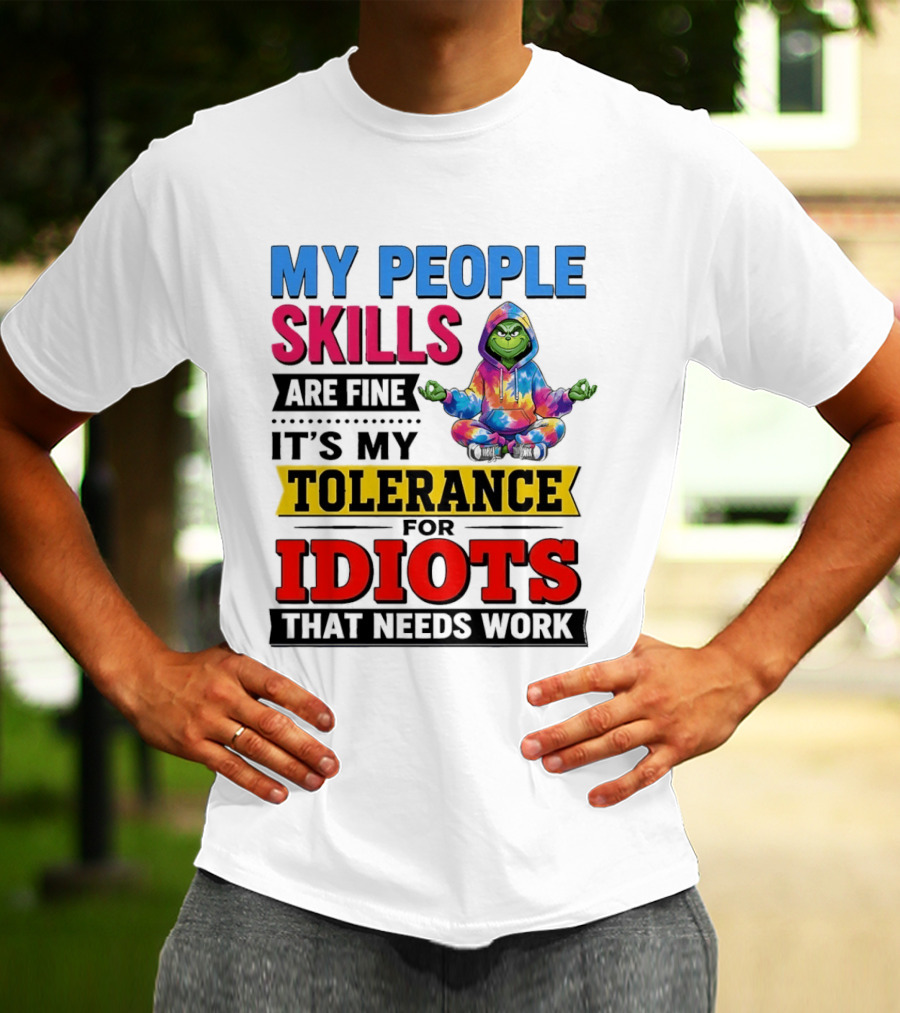 My People Skills Are Fine It's My Tolerance For Idiots That Needs Work Grinch T-Shirt