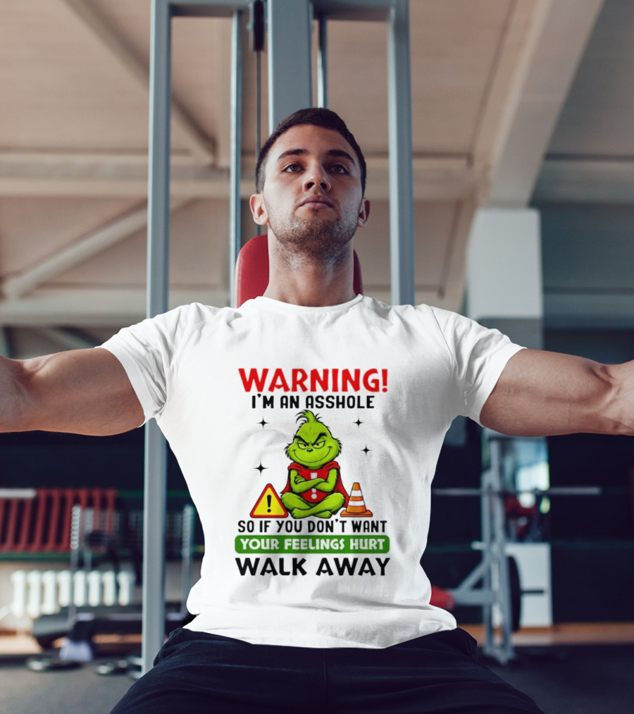 Warning I'm An Asshole Grinch If You Don't Want Feelings Hurt Walk Away T-Shirt