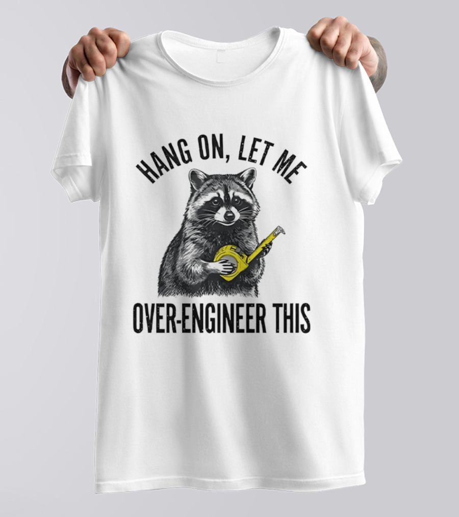 Hang On Let Me Over Engineer This Raccoon With Measuring Tape T-Shirt