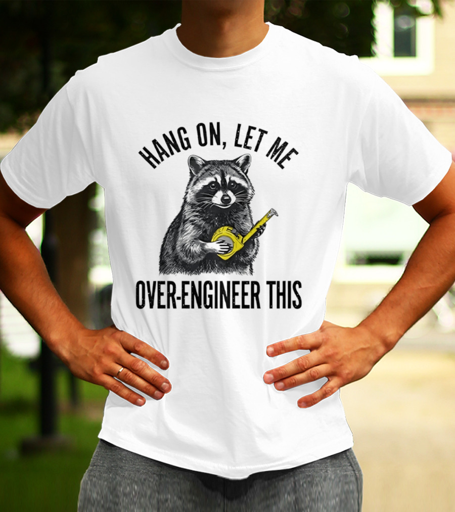 Hang On Let Me Over Engineer This Raccoon With Measuring Tape T-Shirt